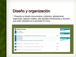 Diseño y organizaciónDiseño y organización
• Presenta un diseño comunicativo y didáctico, debidamente
organizado, dejando ...