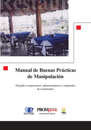 Manual de Buenas Prácticas
de Manipulación
Dirigido a empresarios, administradores y empleados
de restaurantes
 