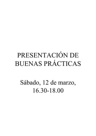 PRESENTACIÓN DE
BUENAS PRÁCTICAS
Sábado, 12 de marzo,
16.30-18.00
 
