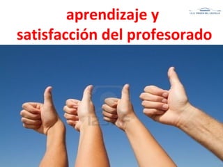 aprendizaje y
satisfacción del profesorado