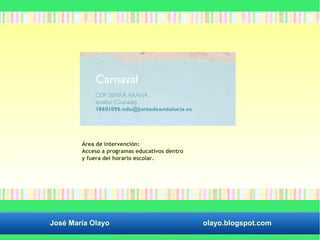 Área de intervención: 
Acceso a programas educativos dentro 
y fuera del horario escolar. 
José María Olayo olayo.blogspot.com 
 