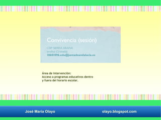 Área de intervención: 
Acceso a programas educativos dentro 
y fuera del horario escolar. 
José María Olayo olayo.blogspot.com 
 