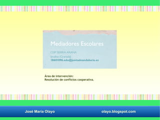 Área de intervención: 
Resolución de conflictos cooperativa. 
José María Olayo olayo.blogspot.com 
 