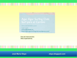 Área de intervención: 
Altas expectativas. 
José María Olayo olayo.blogspot.com 
 