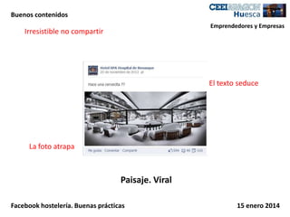 Buenos contenidos
Emprendedores y Empresas

Irresistible no compartir

El texto seduce

La foto atrapa

Paisaje. Viral
Facebook hostelería. Buenas prácticas

15 enero 2014

 