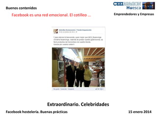 Buenos contenidos

Facebook es una red emocional. El cotilleo …

Emprendedores y Empresas

Extraordinario. Celebridades
Facebook hostelería. Buenas prácticas

15 enero 2014

 