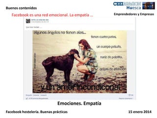 Buenos contenidos

Facebook es una red emocional. La empatía …

Emprendedores y Empresas

Emociones. Empatía
Facebook hostelería. Buenas prácticas

15 enero 2014

 