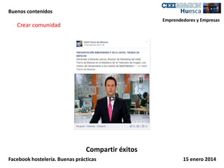 Buenos contenidos
Emprendedores y Empresas

Crear comunidad

Compartir éxitos
Facebook hostelería. Buenas prácticas

15 enero 2014

 