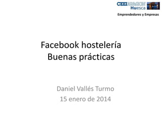 Emprendedores y Empresas

Facebook hostelería
Buenas prácticas
Daniel Vallés Turmo
15 enero de 2014

 
