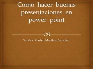Sandra Marlen Martínez Sánchez
 