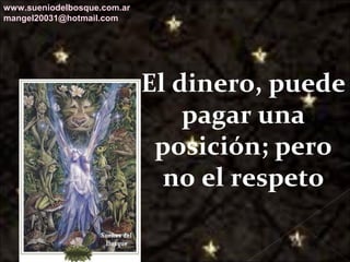 Galvany Bladimir Valdivia Tirado
galvanybvtvida@gmail.com
galvanybvtvida@yahoo.es
galvanybvtvida@hotmail.com
El dinero, puede
pagar una
posición; pero
no el respeto
www.sueniodelbosque.com.ar
mangel20031@hotmail.com
 
