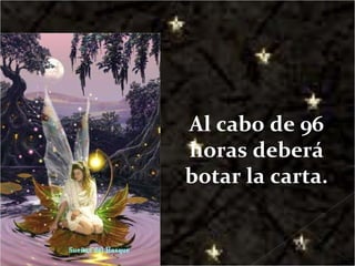 Al cabo de 96 horas deberá botar la carta. 