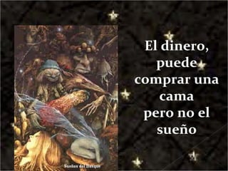 El dinero, puede comprar una cama pero no el sueño 