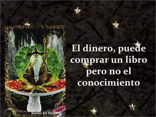 El dinero, puede comprar un libro pero no el conocimiento 