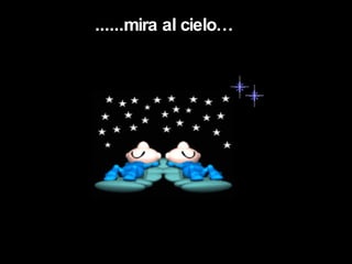 ......mira al cielo…