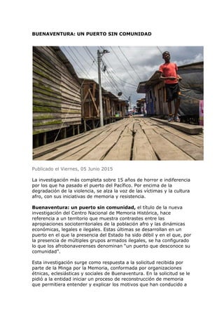 BUENAVENTURA: UN PUERTO SIN COMUNIDAD
Publicado el Viernes, 05 Junio 2015
La investigación más completa sobre 15 años de h...