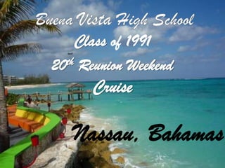 Buena Vista High School  Class of 1991 20th Reunion Weekend Cruise Nassau, Bahamas 
