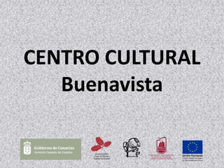 CENTRO CULTURAL
Buenavista

 
