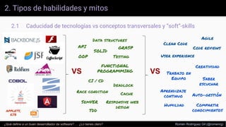 2. Tipos de habilidades y mitos
2.1 Caducidad de tecnologías vs conceptos transversales y “soft”-skills
¿Qué define a un b...
