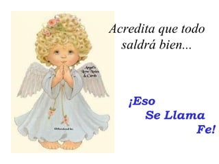 ¡Eso   Se Llama   Fe! Acredita que todo saldrá bien... 