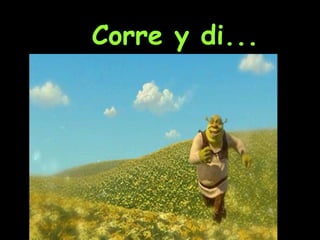Corre y di...