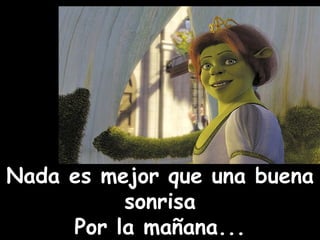 Nada es mejor que una buena sonrisa Por la mañana...