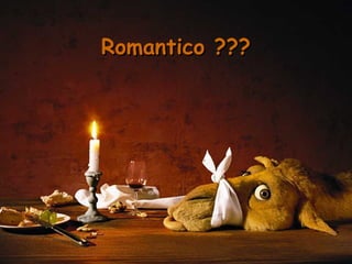 Romantico ???Romantico ???
 