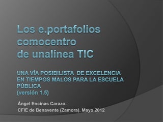 Ángel Encinas Carazo.
CFIE de Benavente (Zamora). Mayo 2012
 