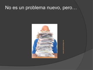 No es un problema nuevo, pero…




                        www.webadvantage.net
 