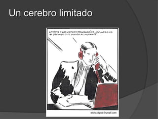 Un cerebro limitado
 