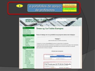 Apoyo de Lengua
8   e.portafolios de apoyo   Apoyo de Sociales
                              Apoyo de Inglés
        de profesores              (…)
 