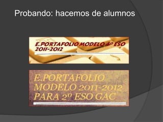 Probando: hacemos de alumnos
 