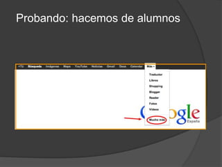 Probando: hacemos de alumnos
 