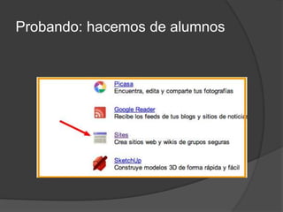 Probando: hacemos de alumnos
 