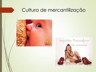 Cultura de mercantilização
 