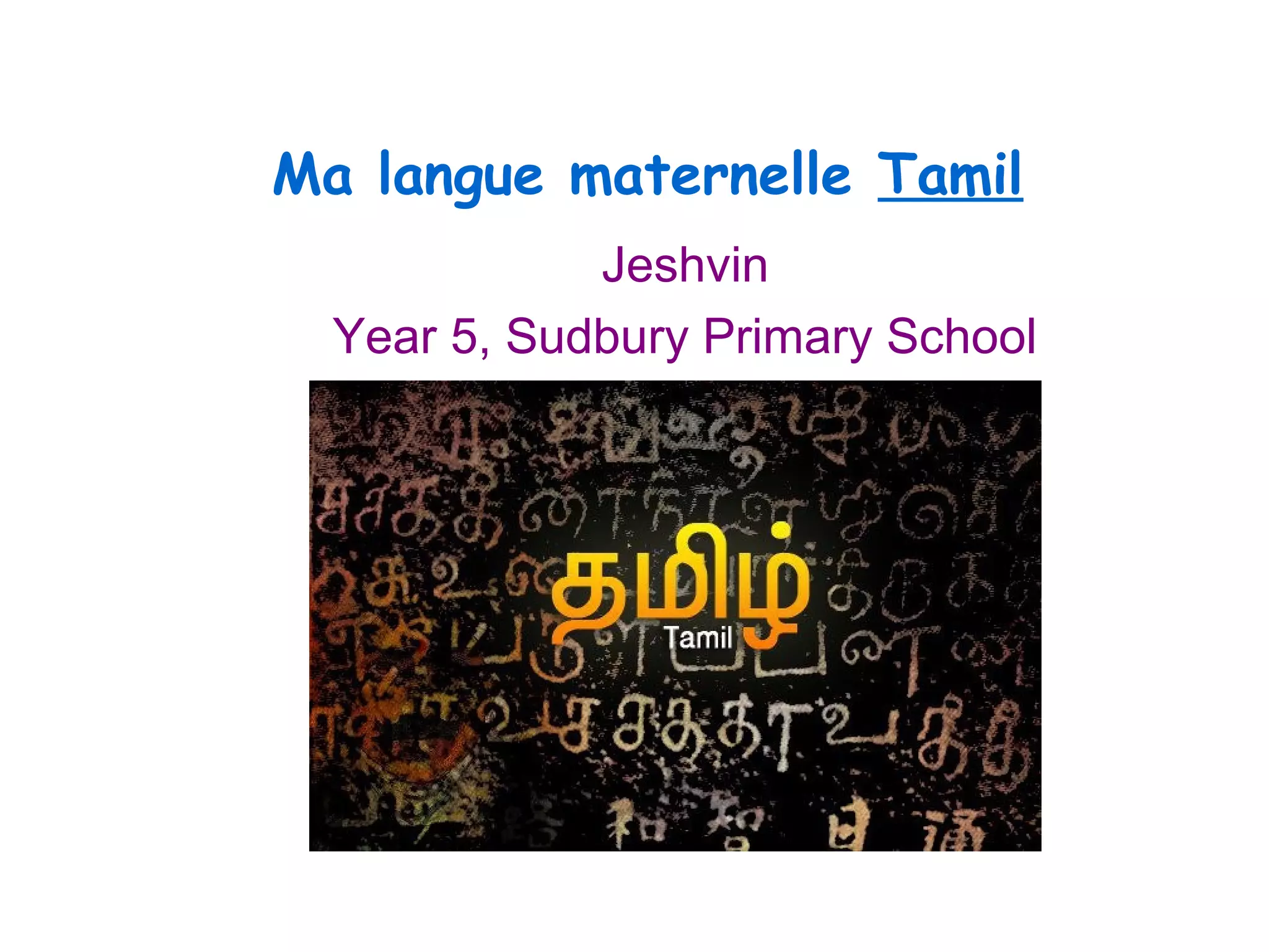 Jeshvin
Year 5, Sudbury Primary School
Ma langue maternelle Tamil
 