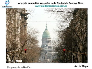 Anuncie en medios vecinales de la Ciudad de Buenos Aires  www.ciudadperiodica.com.ar Av. de Mayo Imagen gentileza Congreso de la Nación 