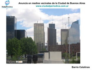 Anuncie en medios vecinales de la Ciudad de Buenos Aires  www.ciudadperiodica.com.ar Imagen gentileza Barrio Catalinas 