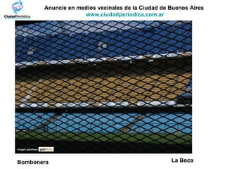 Anuncie en medios vecinales de la Ciudad de Buenos Aires  www.ciudadperiodica.com.ar Imagen gentileza La Boca Bombonera 