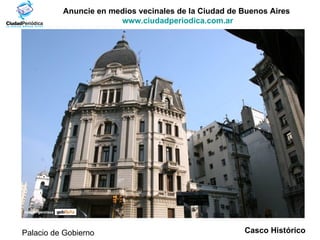 Anuncie en medios vecinales de la Ciudad de Buenos Aires  www.ciudadperiodica.com.ar Casco Histórico Imagen gentileza Palacio de Gobierno 