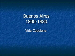 Buenos Aires 1800-1880 Vida Cotidiana 
