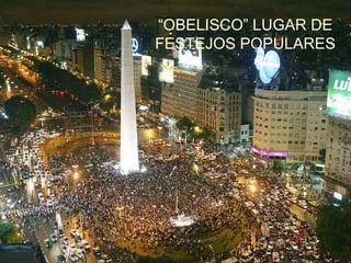 “ OBELISCO” LUGAR DE FESTEJOS POPULARES 