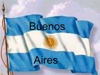 Buenos


Aires
 