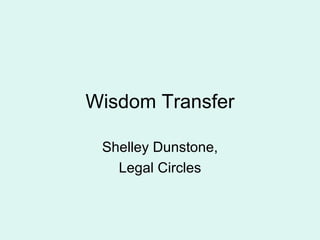 Wisdom Transfer Shelley Dunstone, Legal Circles 