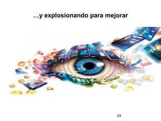 …y explosionando para mejorar




                         24
 