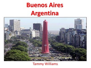 Buenos Aires
Argentina
Tammy Williams
 