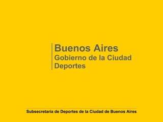 Buenos Aires Gobierno de la Ciudad  Deportes Subsecretaría de Deportes de la Ciudad de Buenos Aires 
