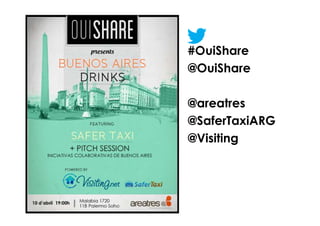 #OuiShare
@OuiShare

@areatres
@SaferTaxiARG
@Visiting
 