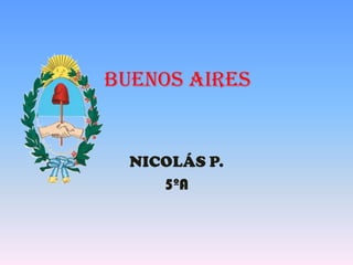 BUENOS AIRES


  NICOLÁS P.
     5ºA
 