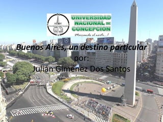 Buenos Aires, un destino particular
por:
Julián Giménez Dos Santos
 